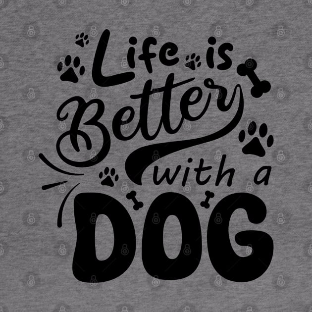 Life Is Better With A Dog by VecTikSam